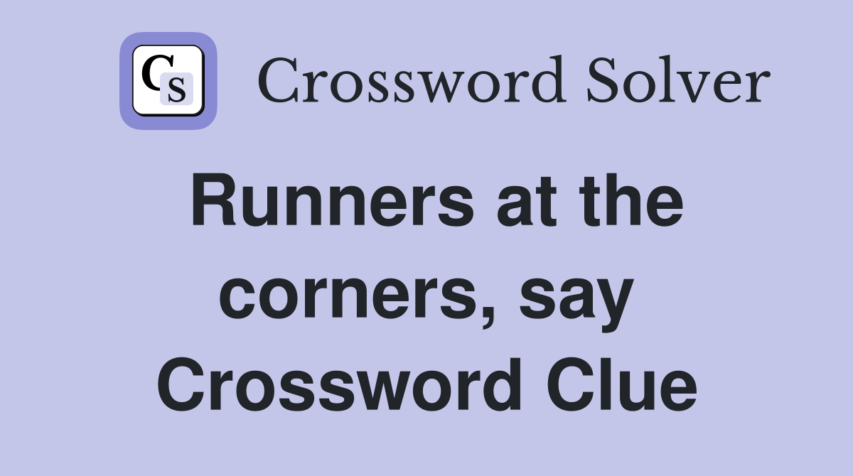 Runners at the corners, say Crossword Clue