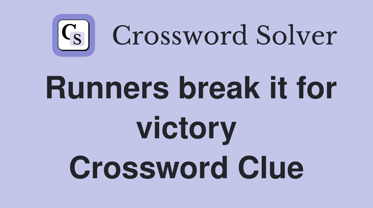 Runners break it for victory Crossword Clue