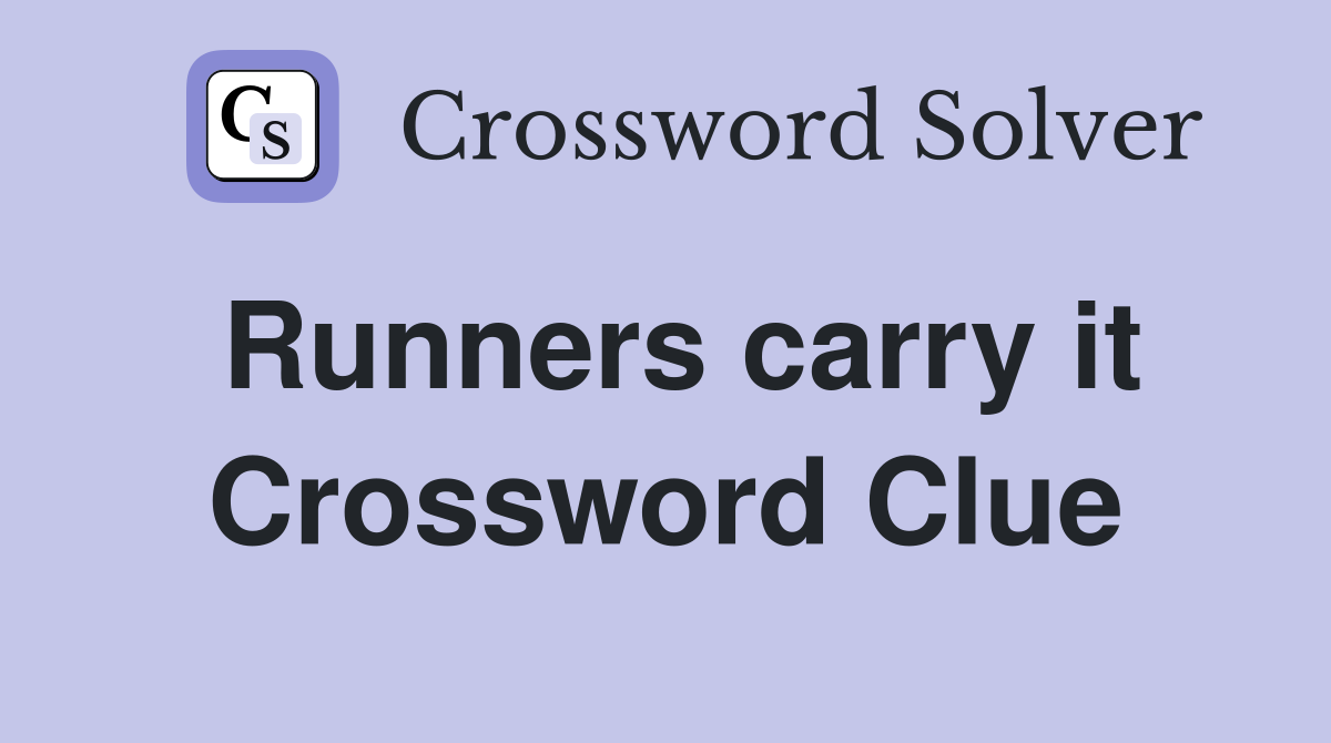Runners carry it Crossword Clue