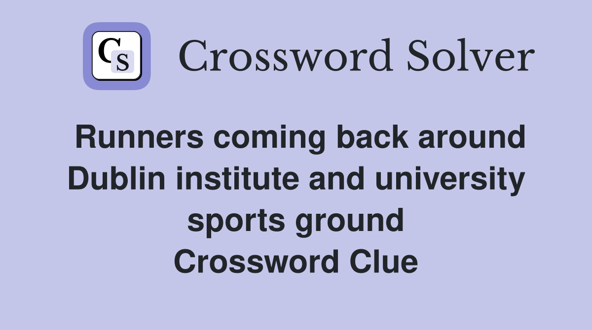 Runners coming back around Dublin institute and university sports ground Crossword Clue
