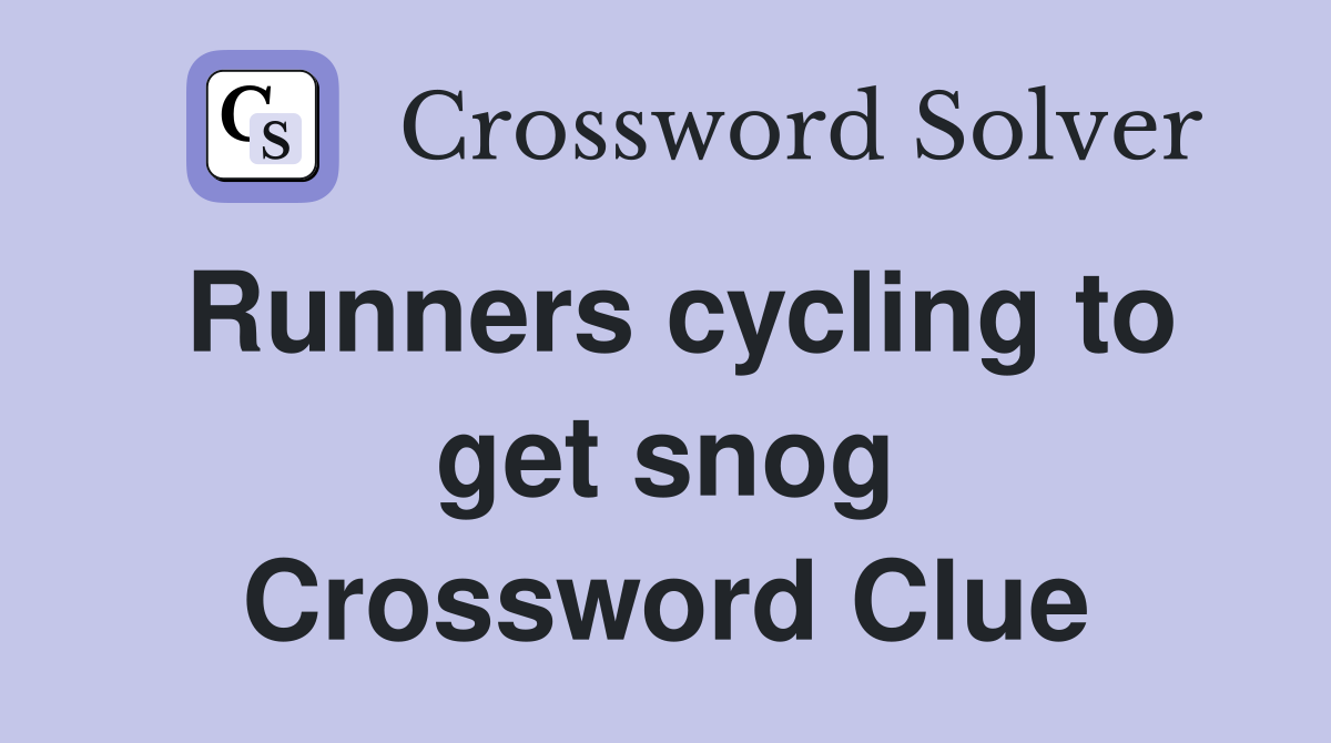 Runners cycling to get snog Crossword Clue