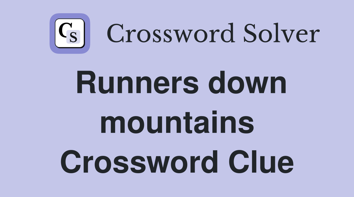 Runners down mountains Crossword Clue