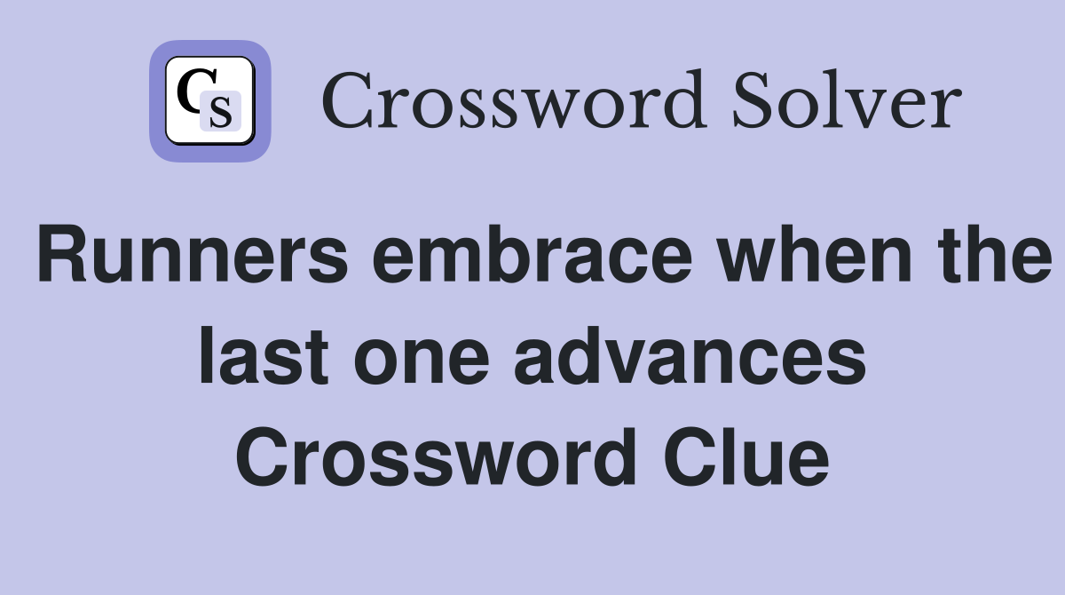 Runners embrace when the last one advances Crossword Clue