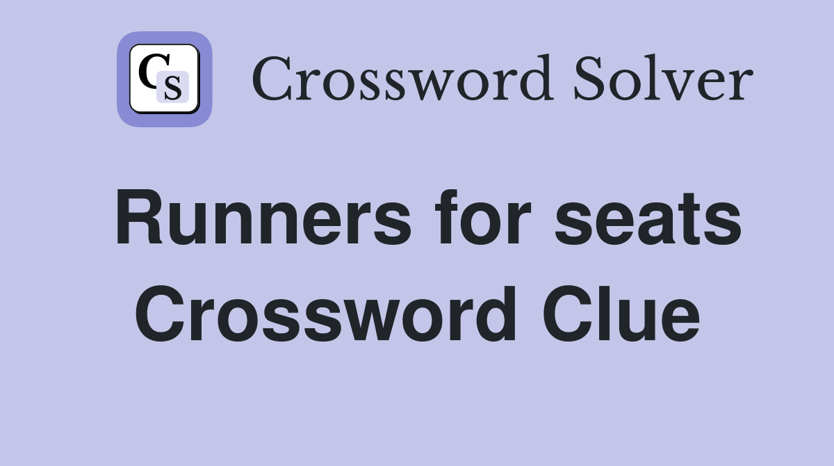 Runners for seats Crossword Clue