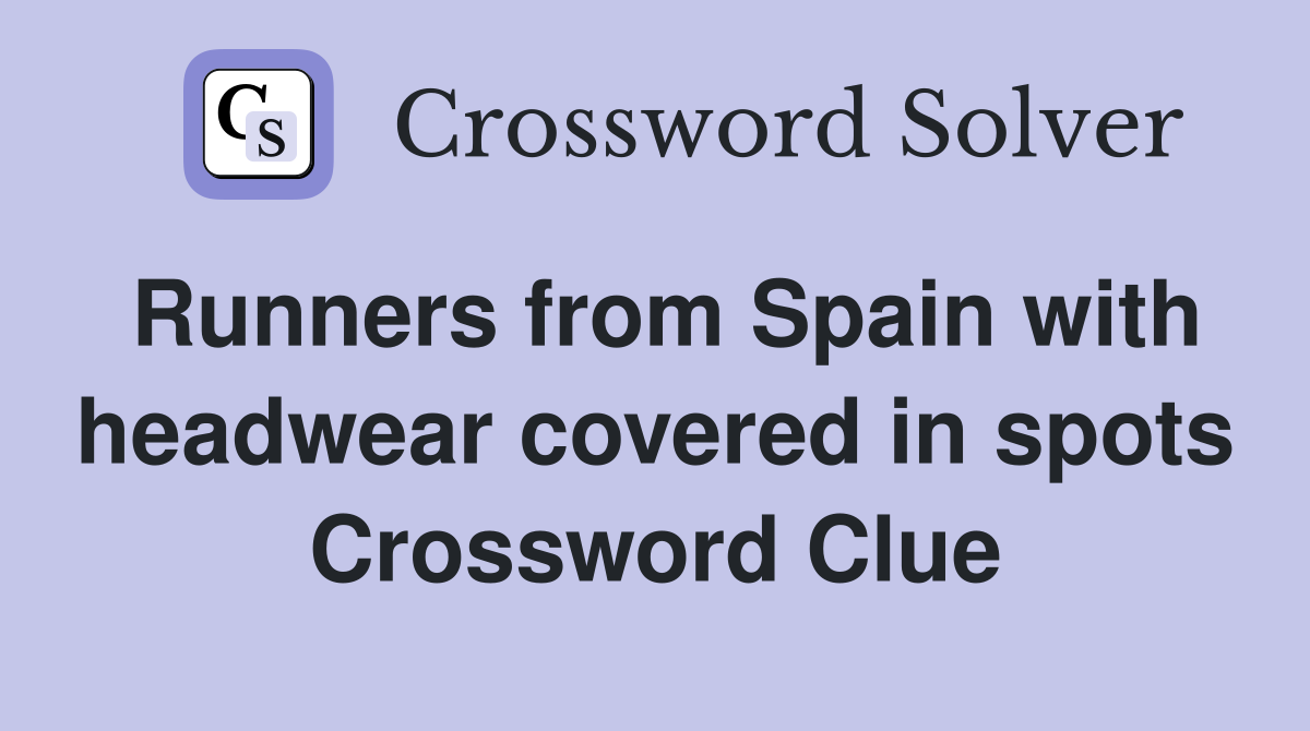 Runners from Spain with headwear covered in spots Crossword Clue