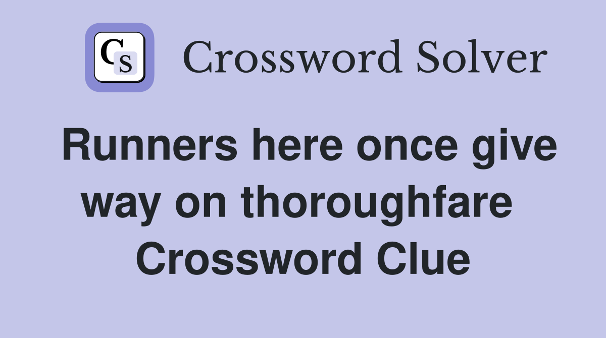 Runners here once give way on thoroughfare  Crossword Clue