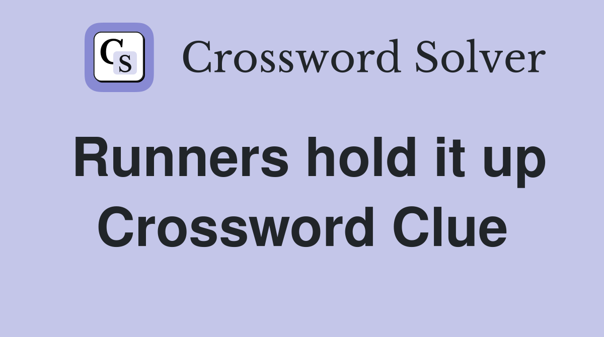 Runners hold it up Crossword Clue