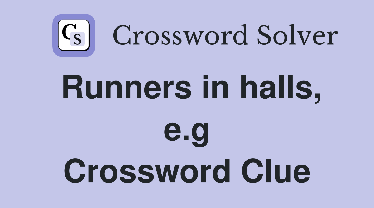 Runners in halls, e.g Crossword Clue