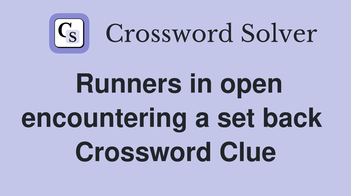 Runners in open encountering a set back  Crossword Clue
