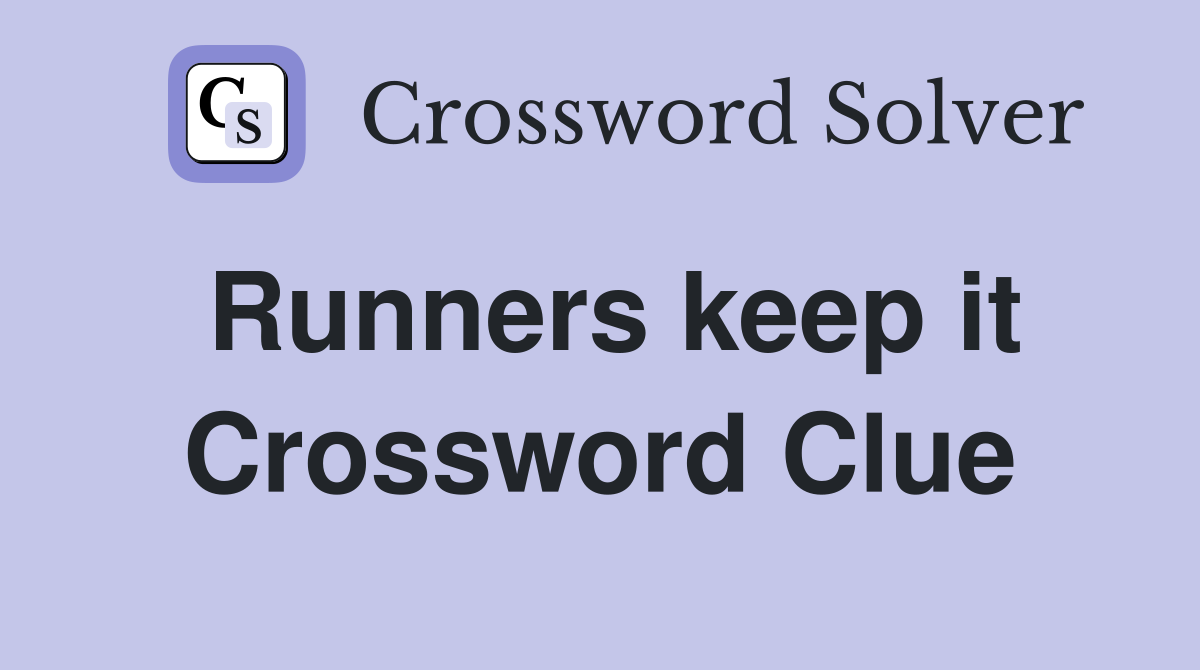 Runners keep it Crossword Clue