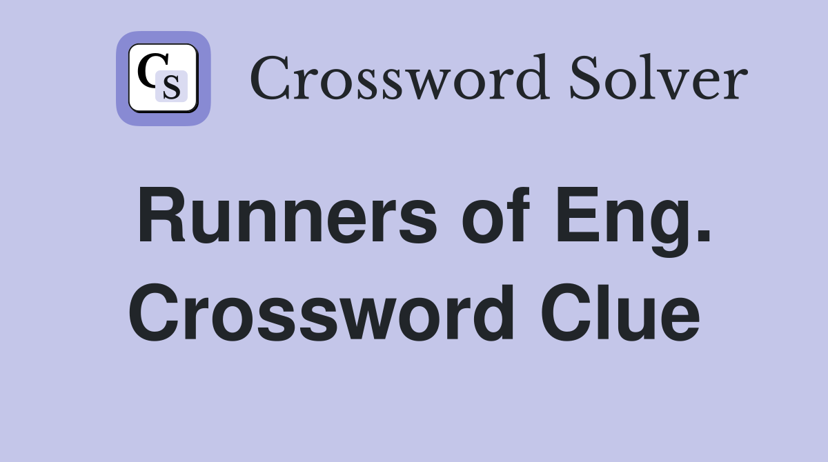 Runners of Eng. Crossword Clue