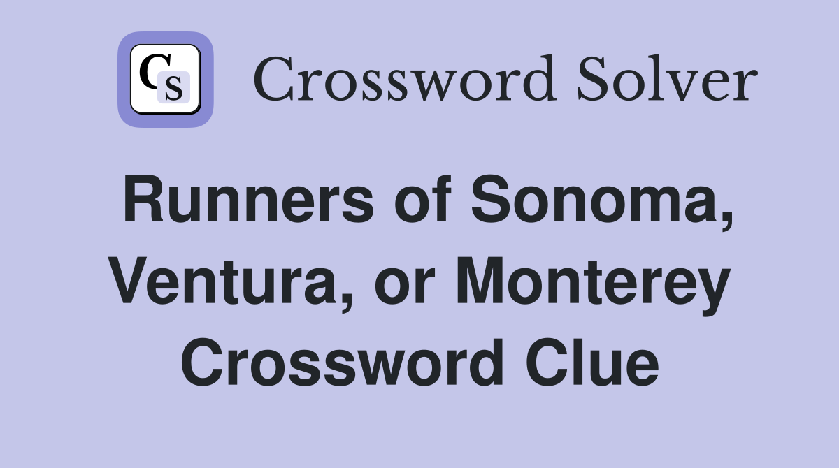 Runners of Sonoma, Ventura, or Monterey Crossword Clue