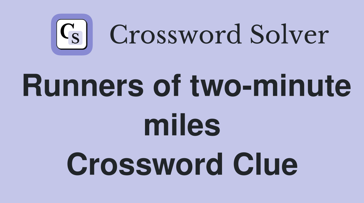 Runners of two-minute miles Crossword Clue