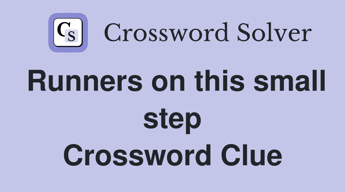 Runners on this small step Crossword Clue