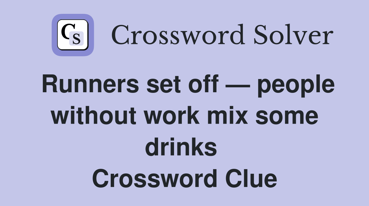Runners set off — people without work mix some drinks  Crossword Clue