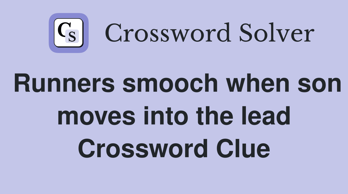 Runners smooch when son moves into the lead Crossword Clue
