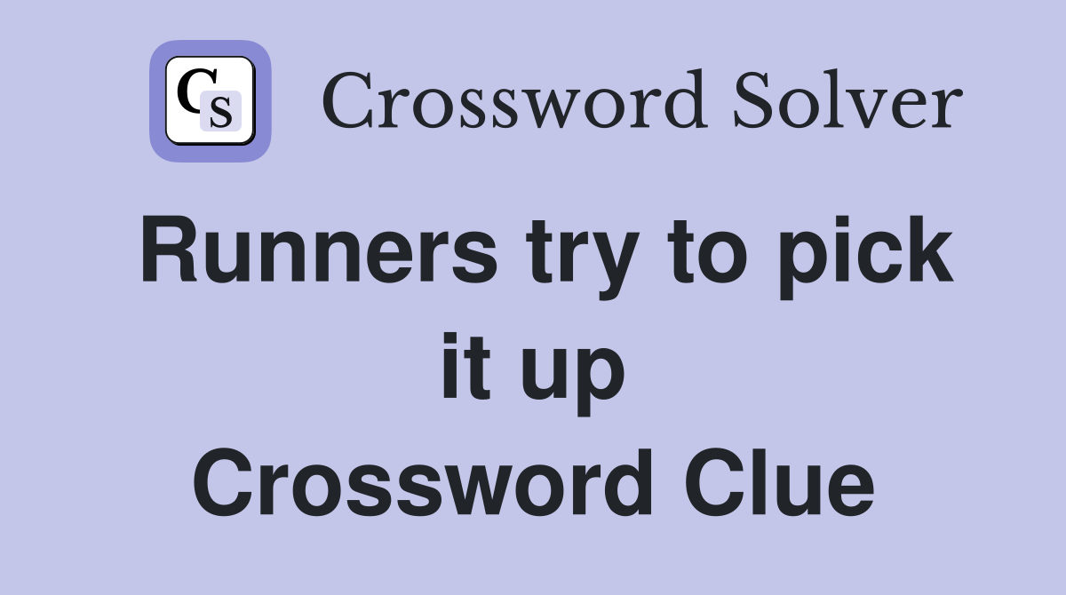Runners try to pick it up Crossword Clue