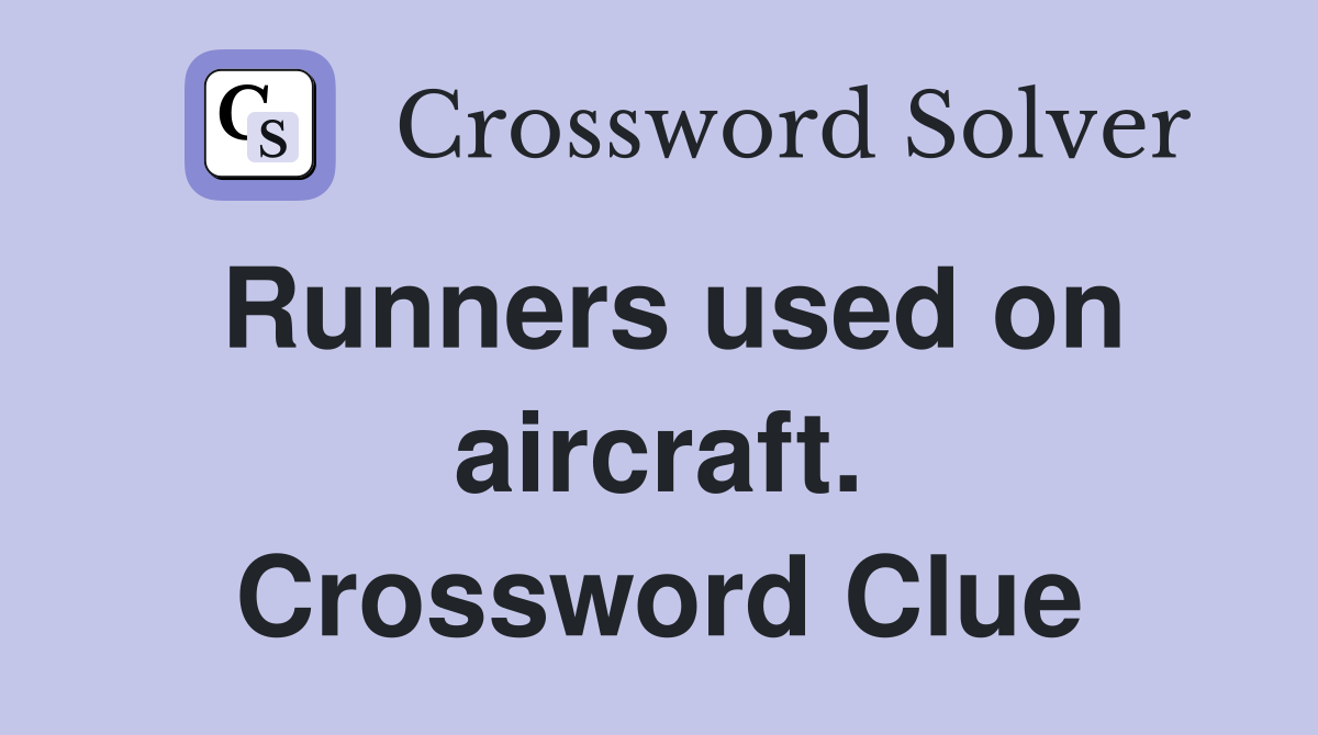 Runners used on aircraft. Crossword Clue
