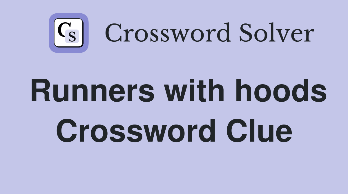 Runners with hoods Crossword Clue