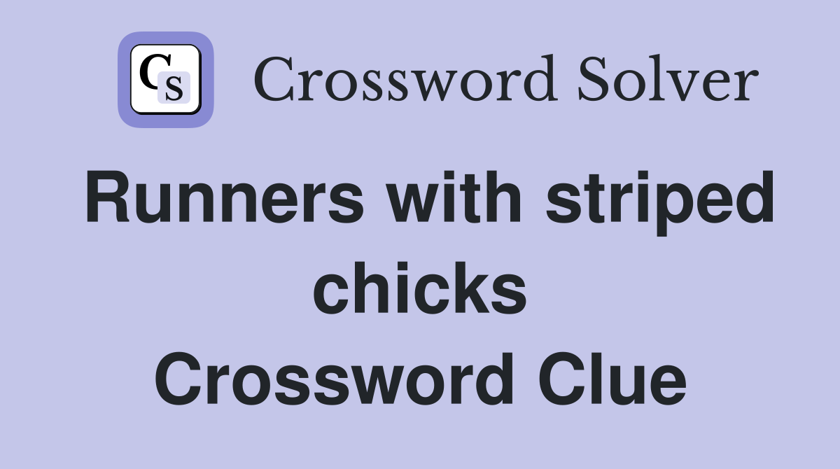 Runners with striped chicks Crossword Clue