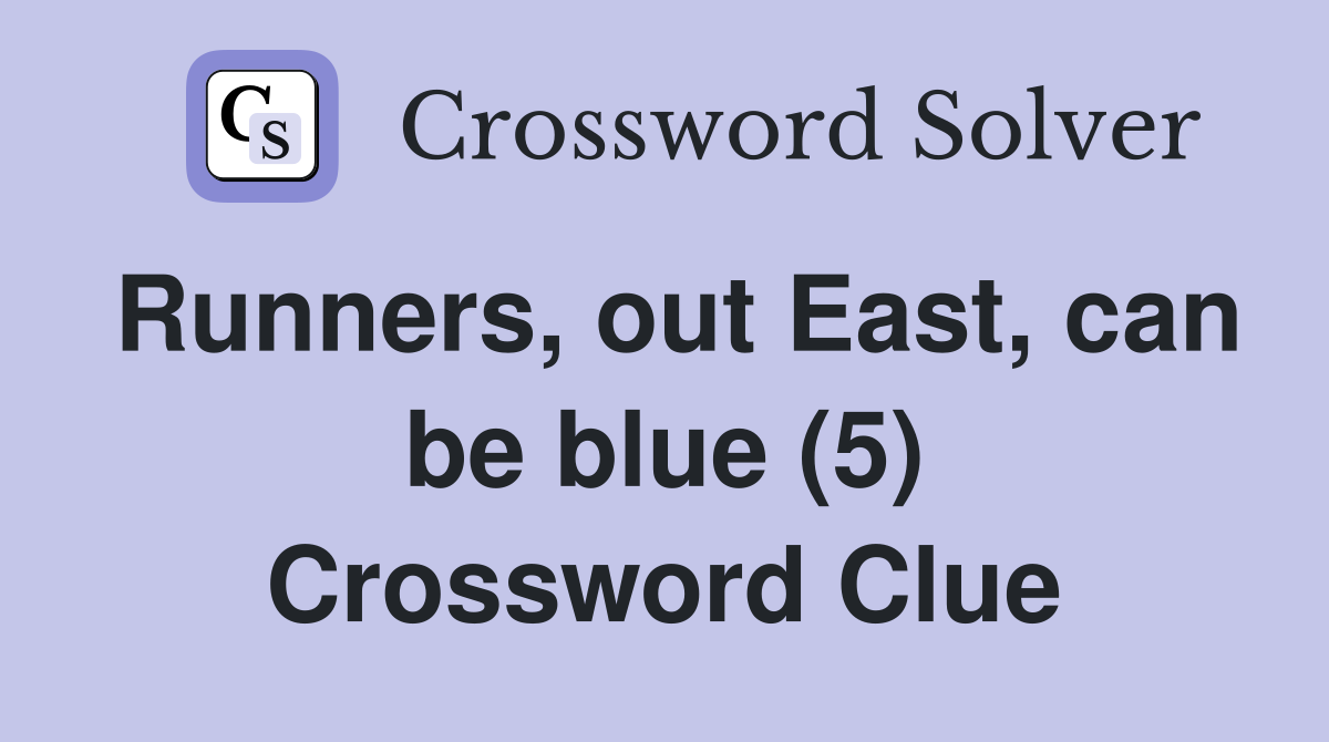 Runners, out East, can be blue (5) Crossword Clue