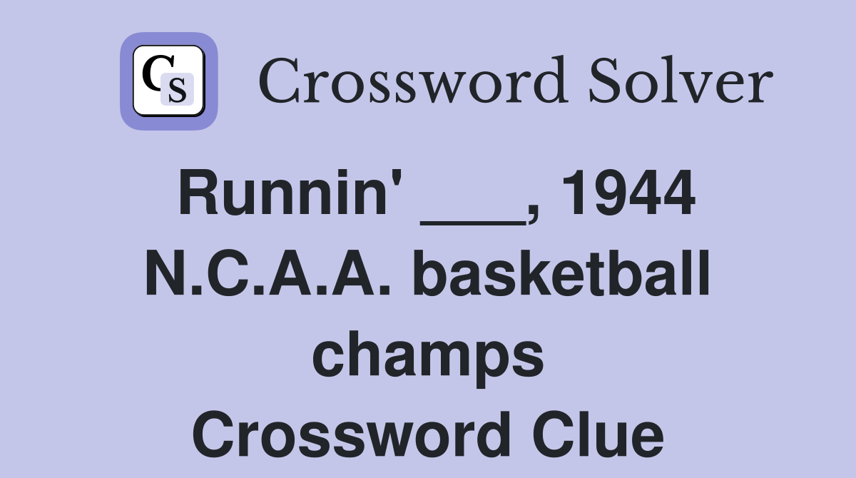 Runnin' ___, 1944 N.C.A.A. basketball champs Crossword Clue