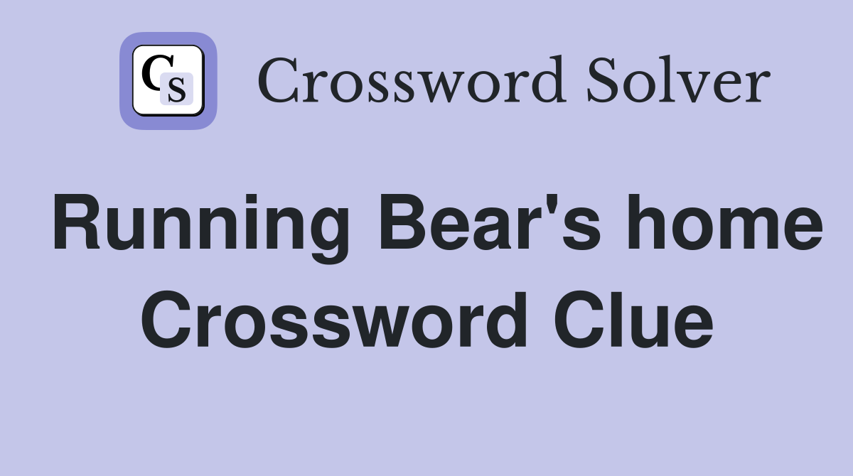 Running Bear's home Crossword Clue
