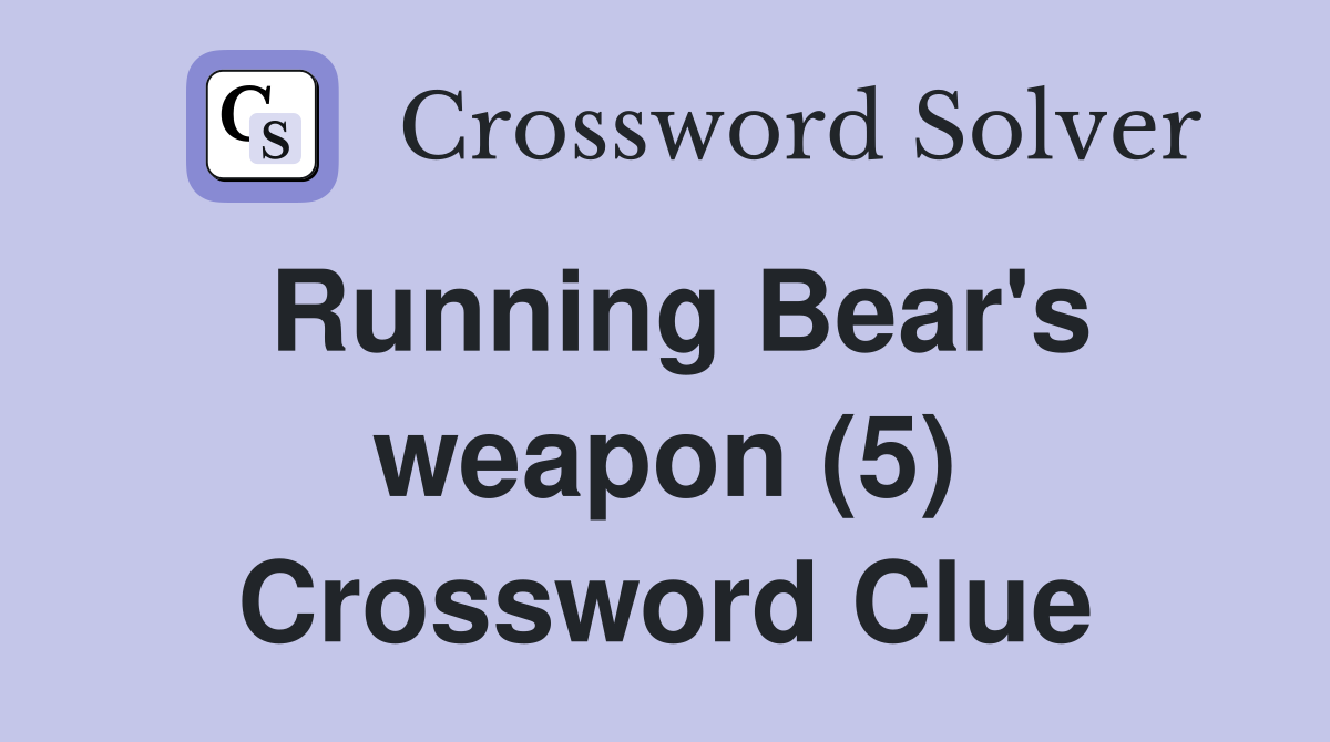 Running Bear's weapon (5) Crossword Clue