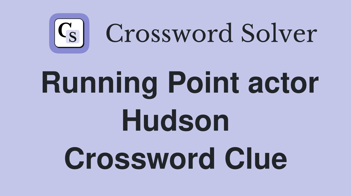 Running Point actor Hudson Crossword Clue