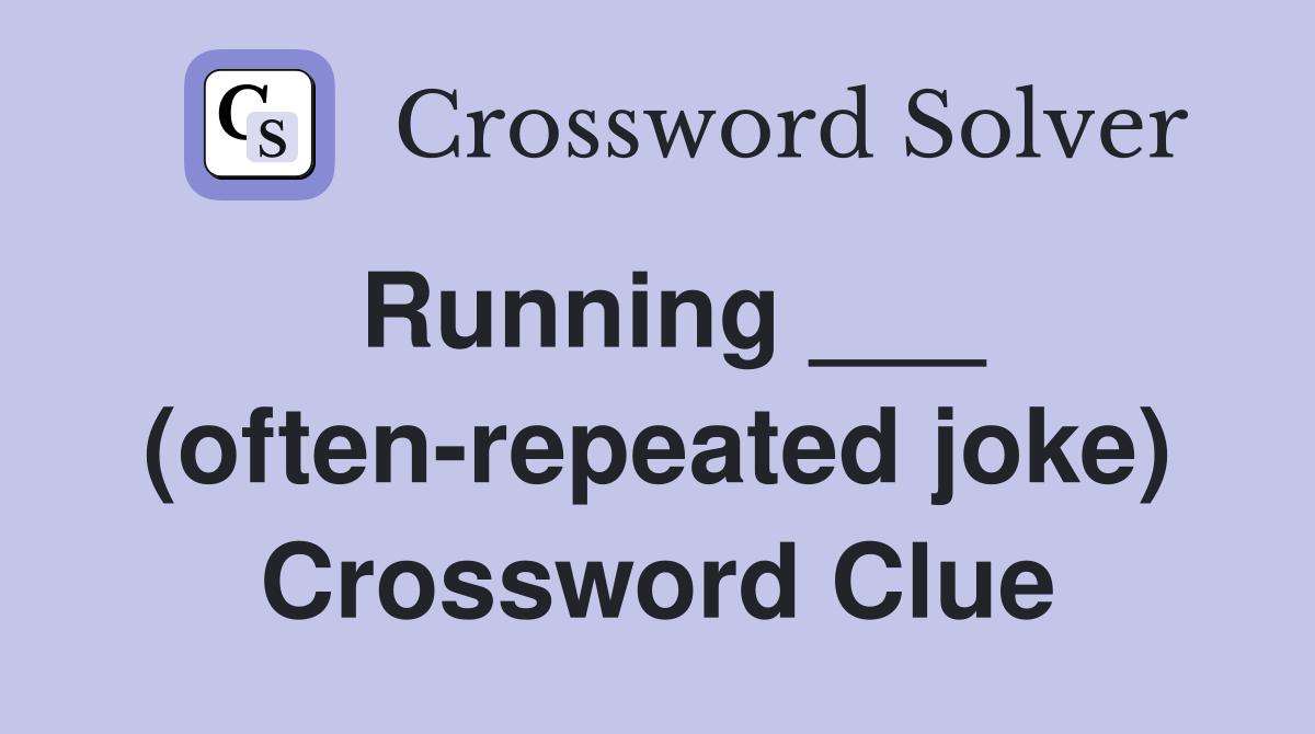 Running ___ (often-repeated joke) Crossword Clue