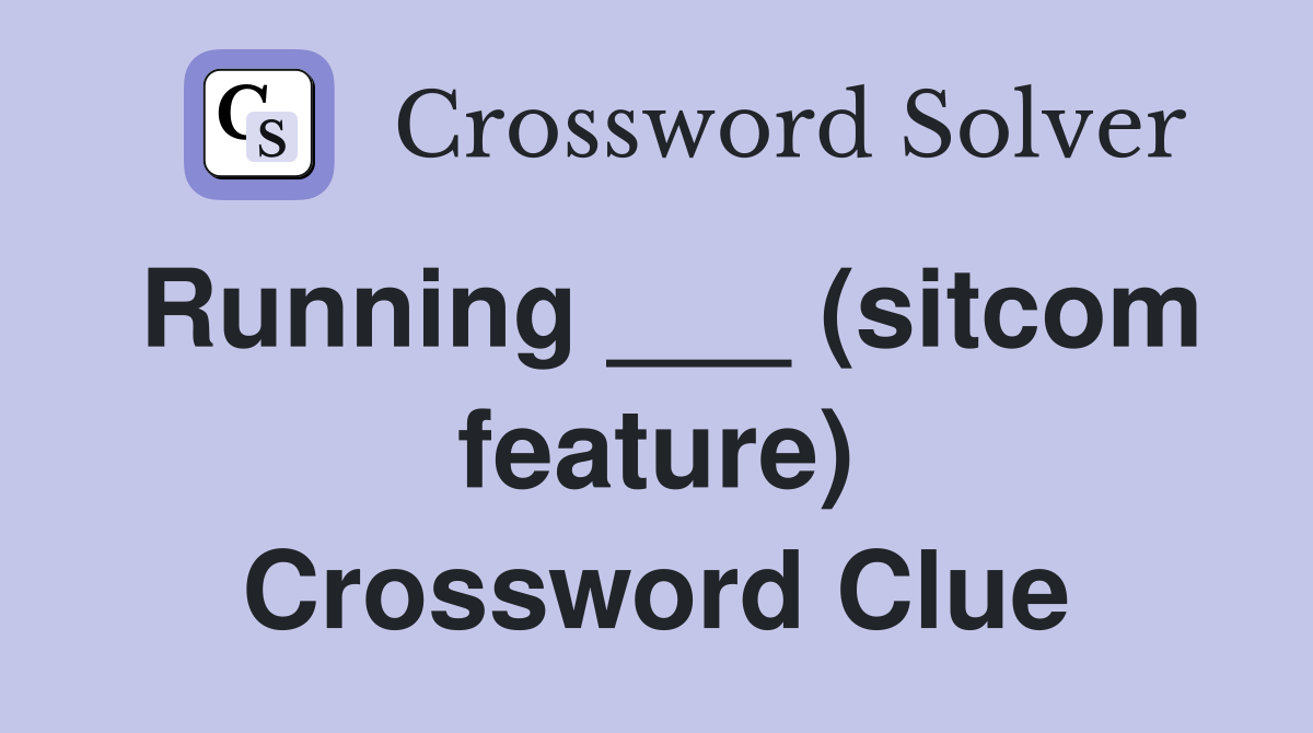 Running ___ (sitcom feature) Crossword Clue