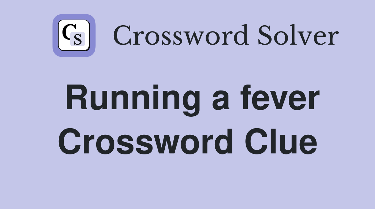 Running a fever Crossword Clue