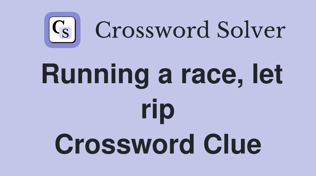 Running a race, let rip Crossword Clue