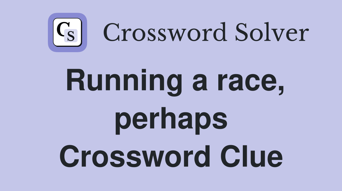 Running a race, perhaps Crossword Clue
