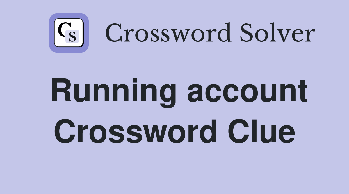 Running account Crossword Clue