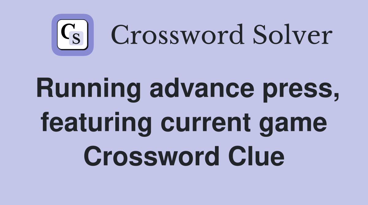 Running advance press, featuring current game Crossword Clue