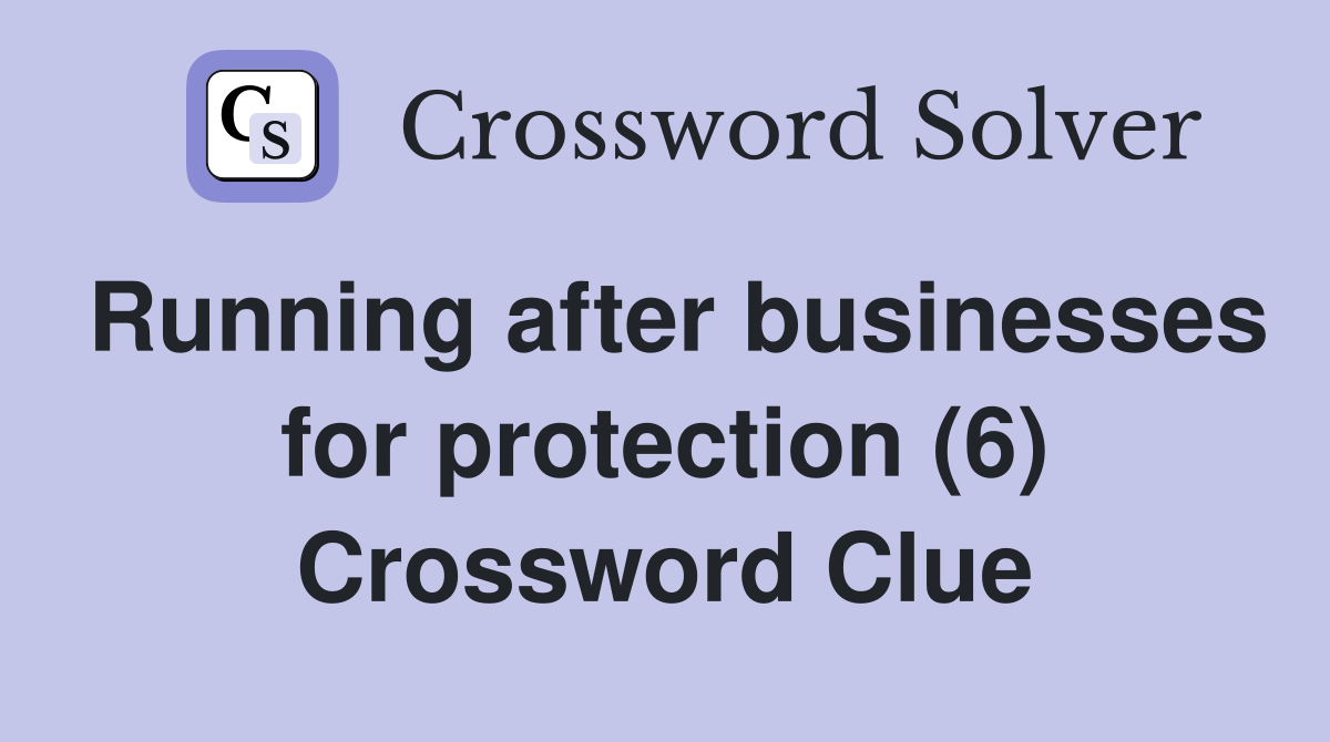 Running after businesses for protection (6) Crossword Clue