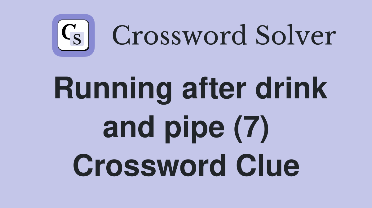 Running after drink and pipe (7) Crossword Clue