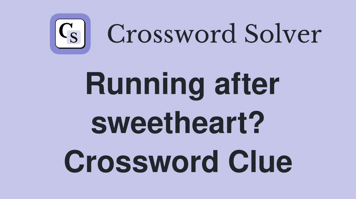 Running after sweetheart? Crossword Clue