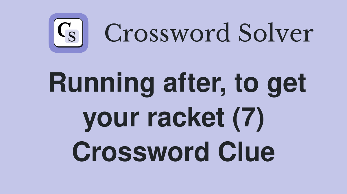 Running after, to get your racket (7) Crossword Clue