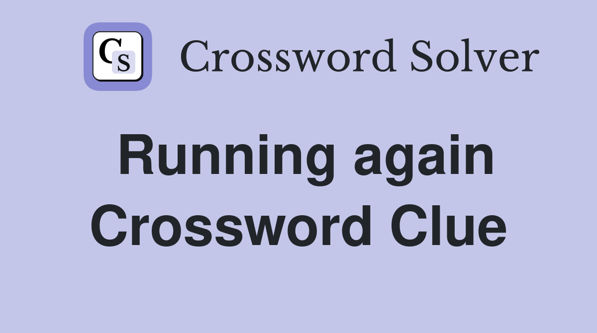 Running again Crossword Clue