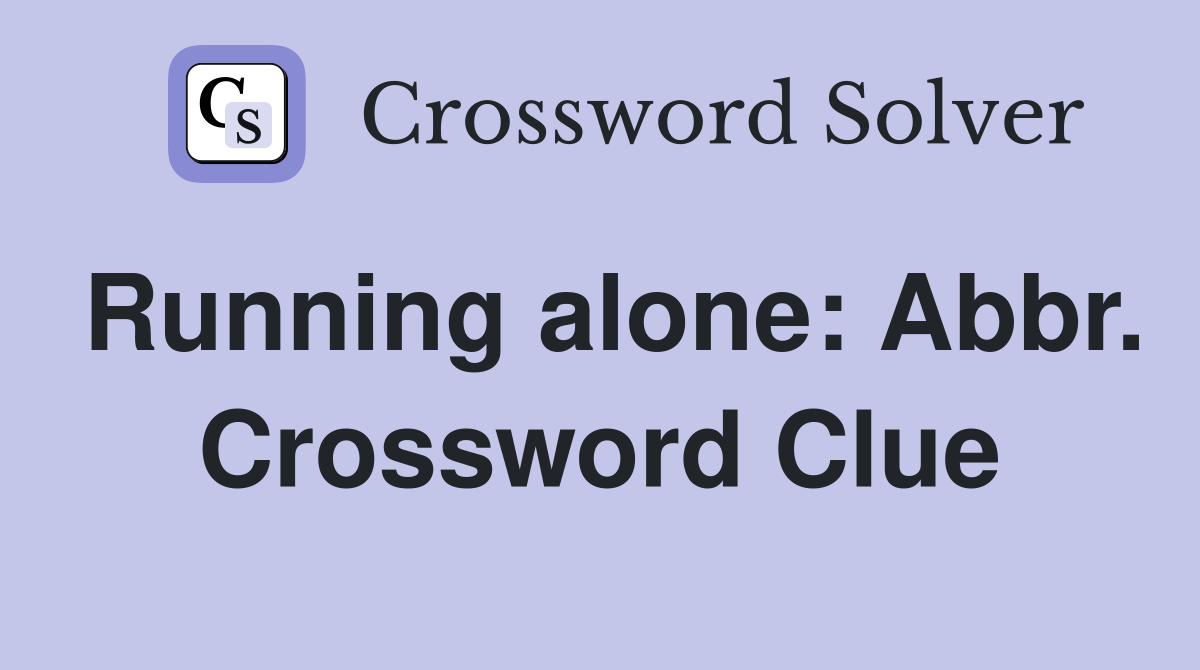 Running alone: Abbr. Crossword Clue