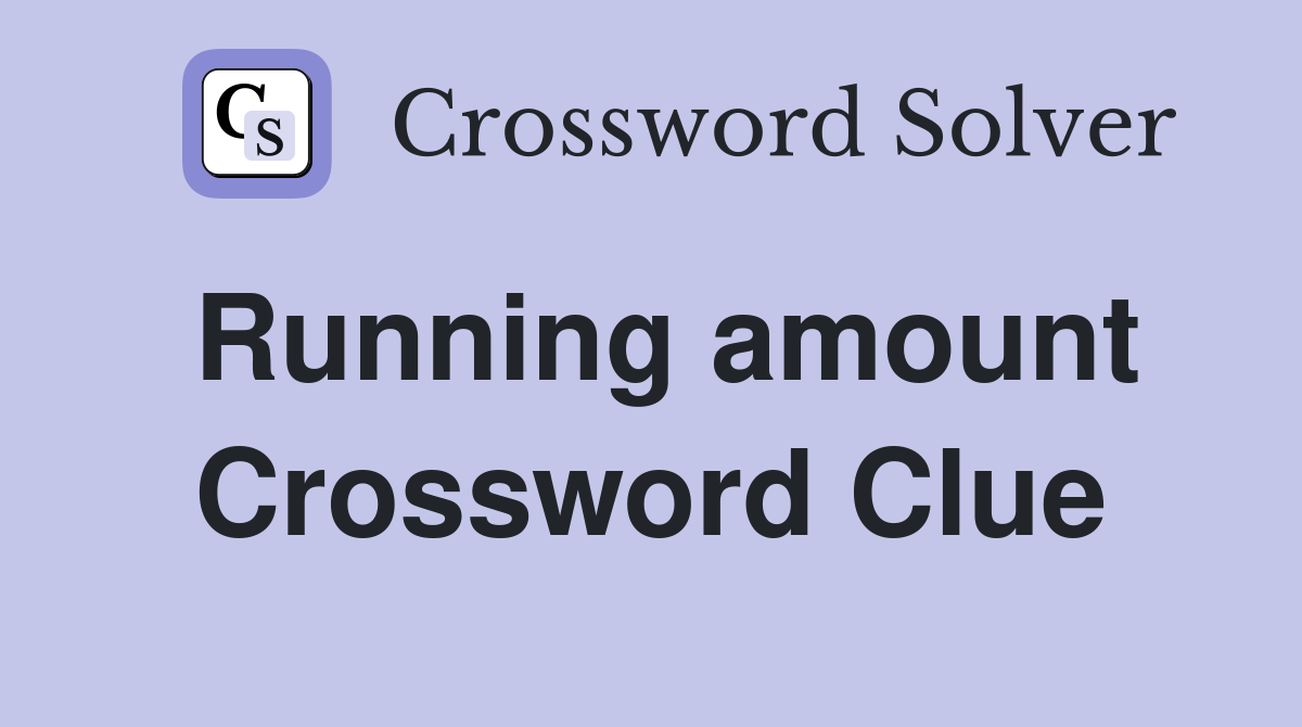 Running amount Crossword Clue
