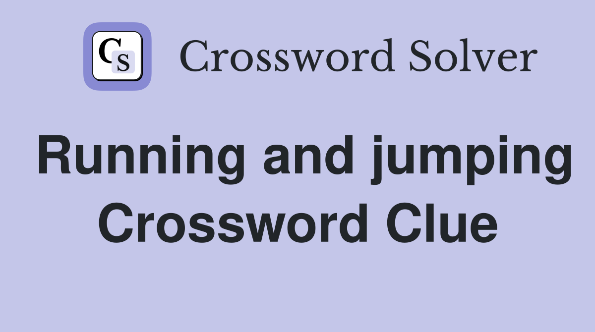 Running and jumping Crossword Clue