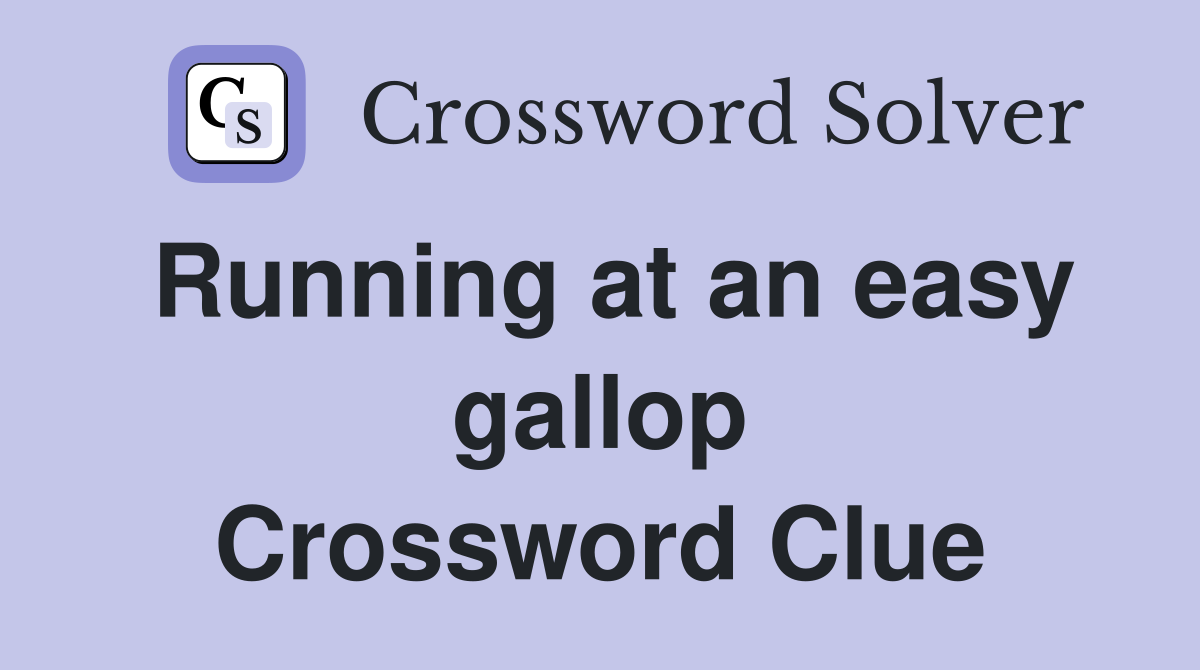 Running at an easy gallop Crossword Clue