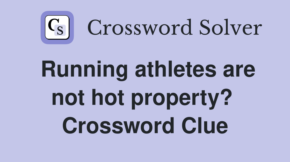 Running athletes are not hot property?  Crossword Clue