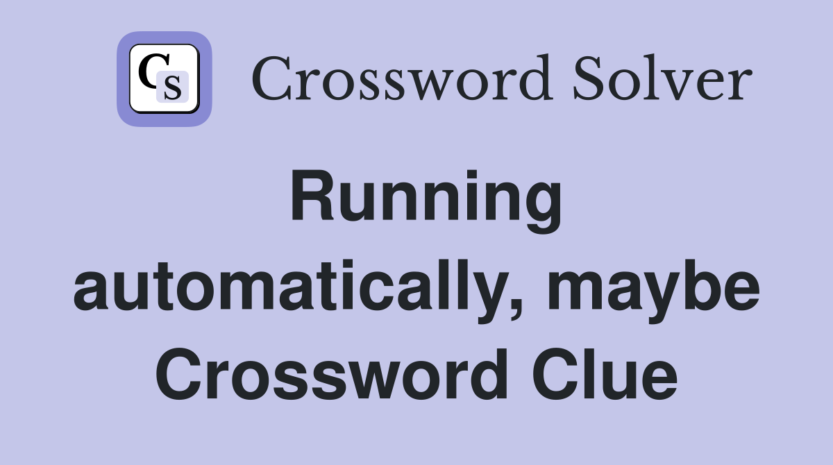Running automatically, maybe Crossword Clue