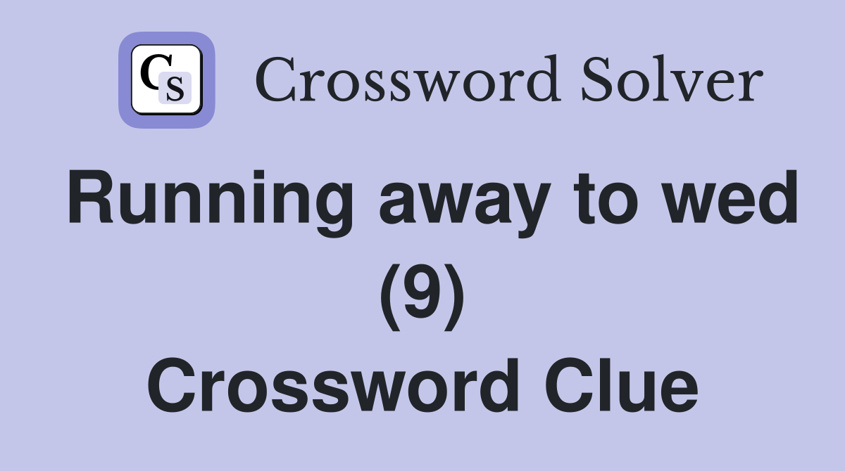 Running away to wed (9) Crossword Clue
