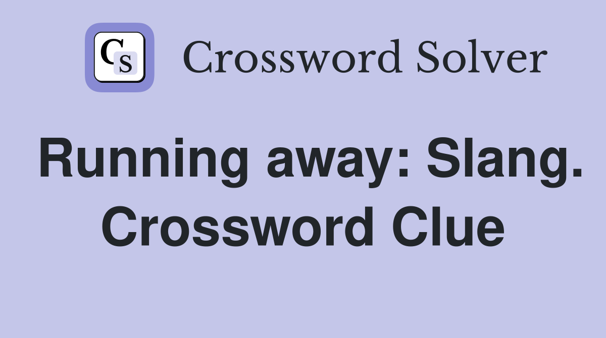 Running away: Slang. Crossword Clue