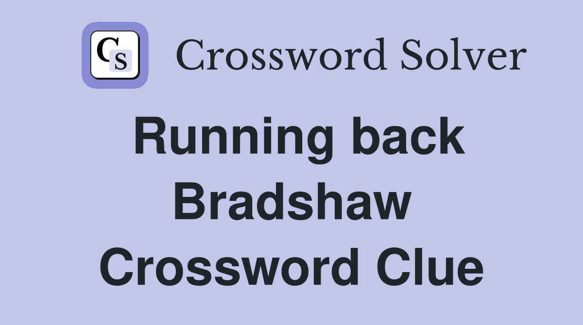 Running back Bradshaw Crossword Clue